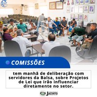 Comissão tem manhã de deliberação com servidores da Balsa, sobre Projetos de Lei que irão influenciar diretamente no setor