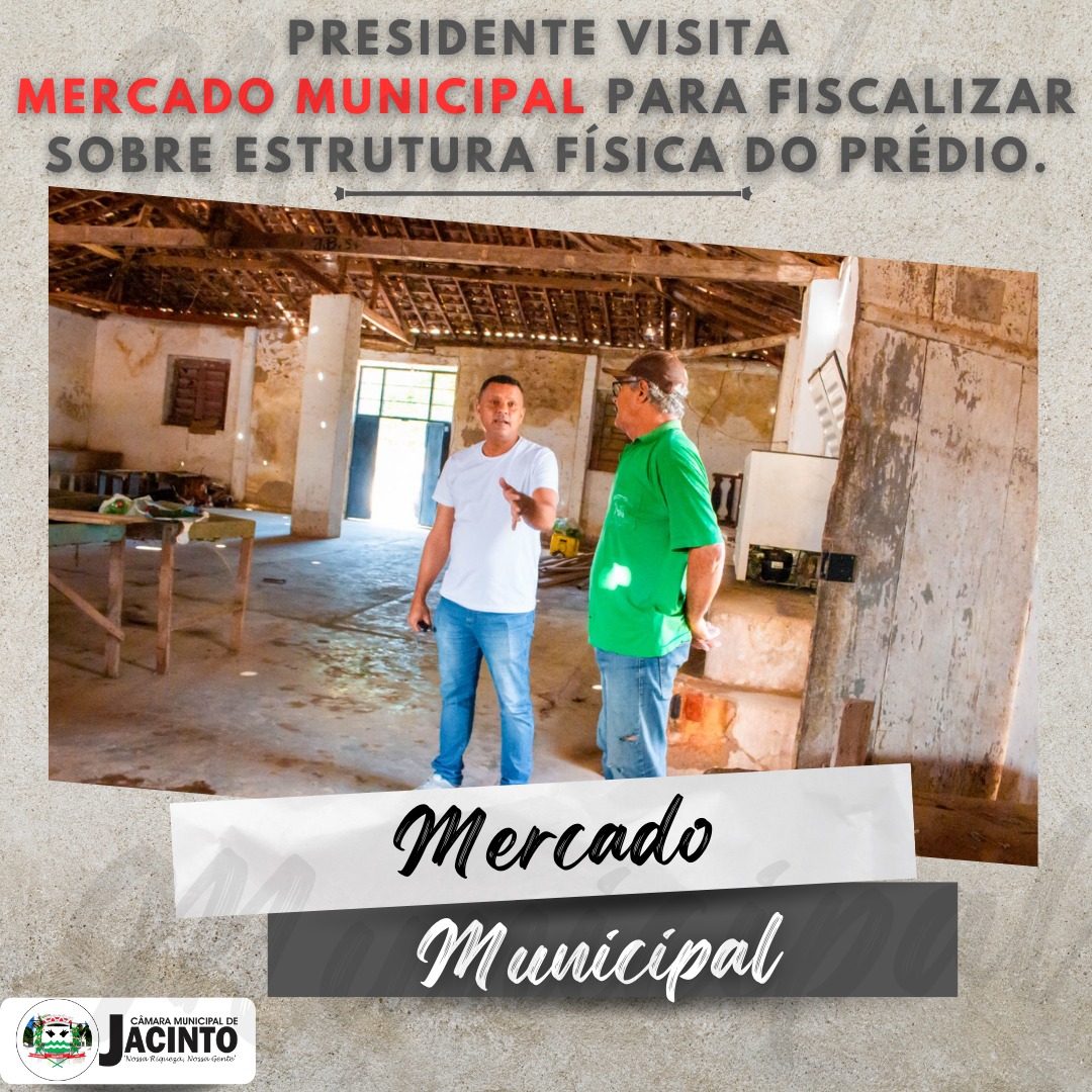 Presidente visita Mercado Municipal para fiscalizar sobre estrutura física do prédio