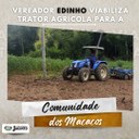 Vereador Edinho viabilizar trator agrícola para a comunidade dos Macacos