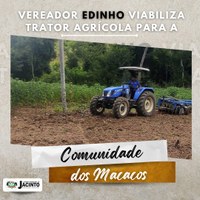 Vereador Edinho viabilizar trator agrícola para a comunidade dos Macacos